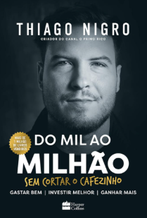 5 grandes dicas do livro Do Mil ao Milhão, de Tiago Nigro
